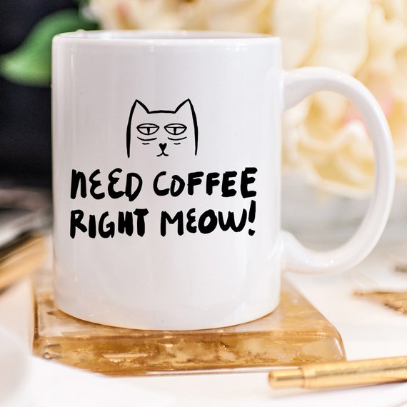 Need Coffee Right Meow